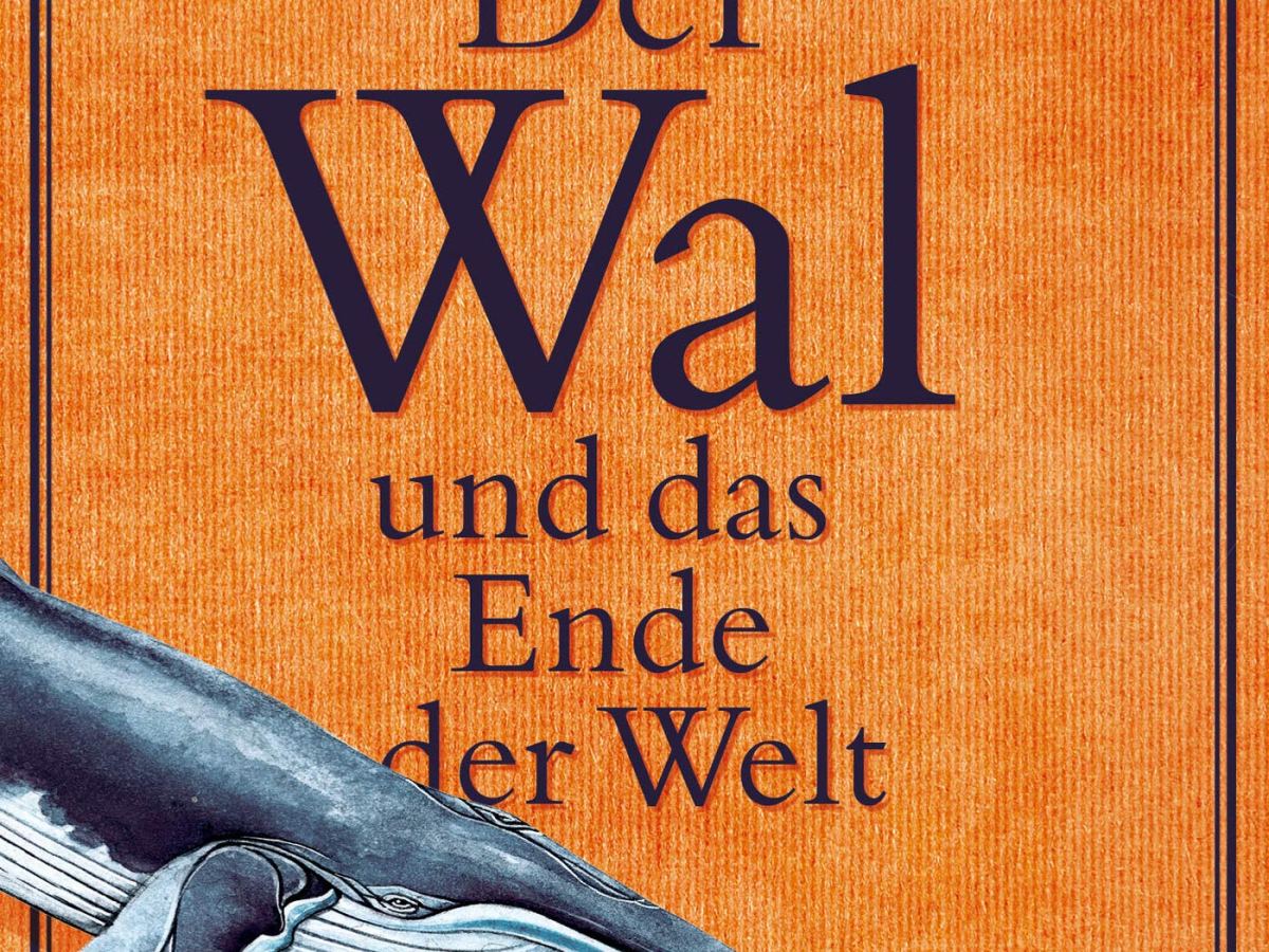 Der Wal und das Ende der&nbsp;Welt